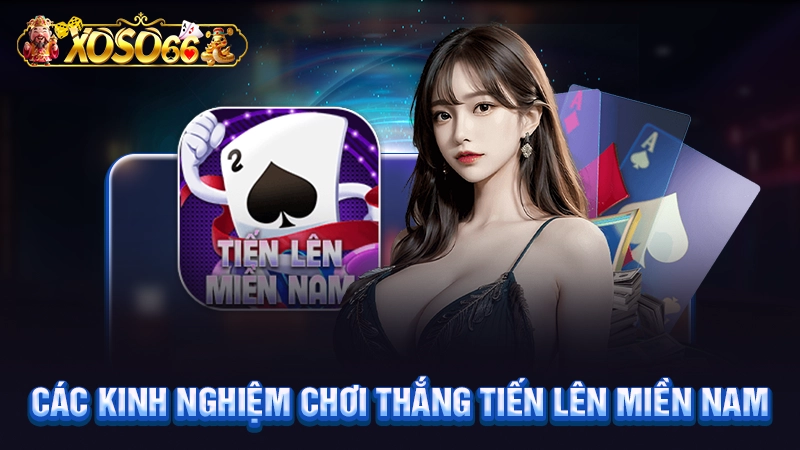 Các kinh nghiệm chơi thắng tiến lên miền Nam