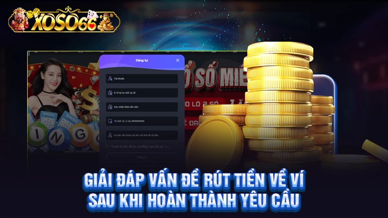 Giải đáp vấn đề rút tiền về ví sau khi hoàn thành yêu cầu