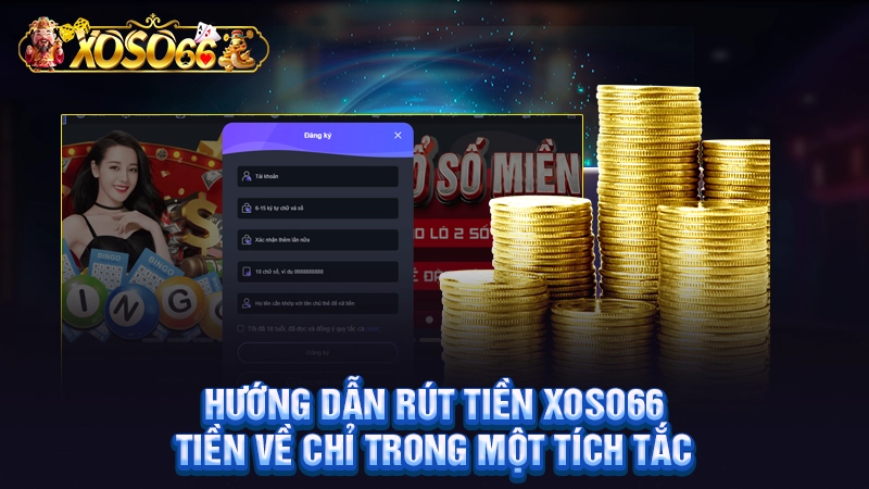 Hướng Dẫn Rút Tiền Xoso66 | Tiền Về Chỉ Trong Một Tích Tắc