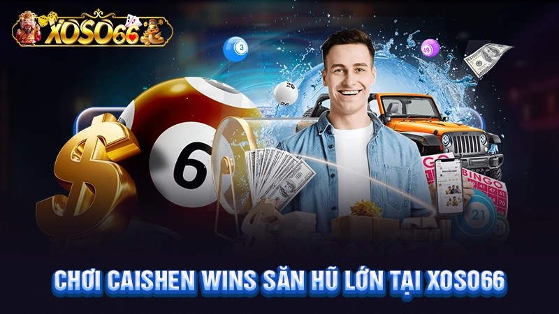Chơi Caishen Wins săn hũ lớn tại Xoso66