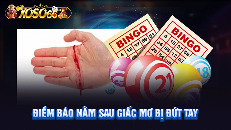 Điềm báo nằm sau giấc mơ bị đứt tay