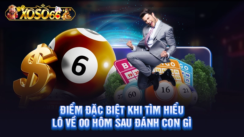 Điểm đặc biệt khi tìm hiểu lô về 00 hôm sau đánh con gì