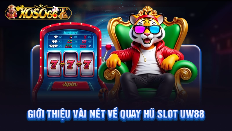 Giới thiệu vài nét về quay hũ Slot UW88