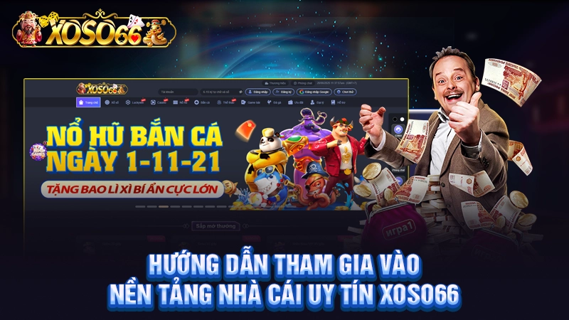 Hướng dẫn tham gia vào nền tảng nhà cái uy tín Xoso66