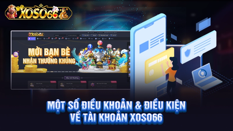 Một số điều khoản điều kiện về tài khoản Xoso66