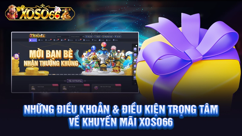 Những điều khoản điều kiện trọng tâm về khuyến mãi Xoso66