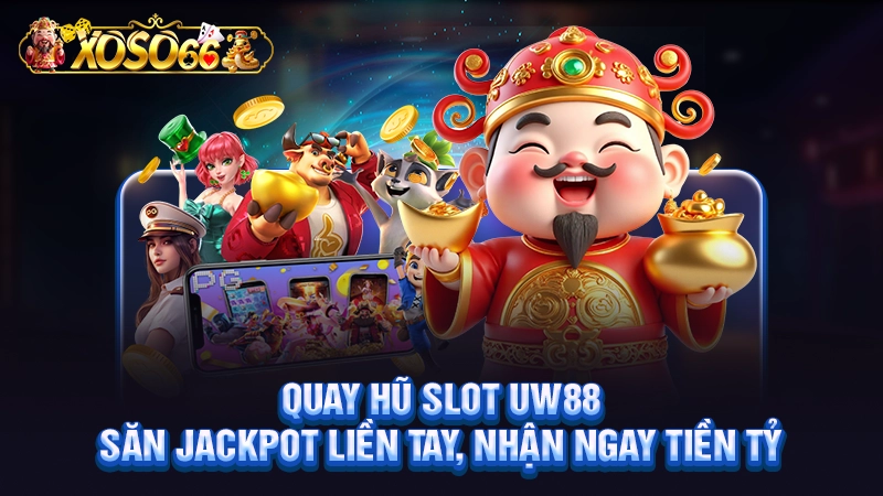 Quay hũ Slot UW88 | Săn Jackpot Liền Tay, Nhận Ngay Tiền Tỷ