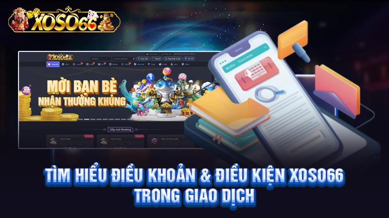 Tìm hiểu Điều khoản điều kiện Xoso66 trong giao dịch