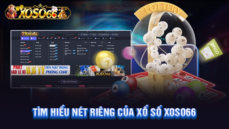 Tìm hiểu nét riêng của xổ số Xoso66