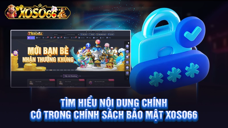 Tìm hiểu nội dung chính có trong chính sách bảo mật Xoso66