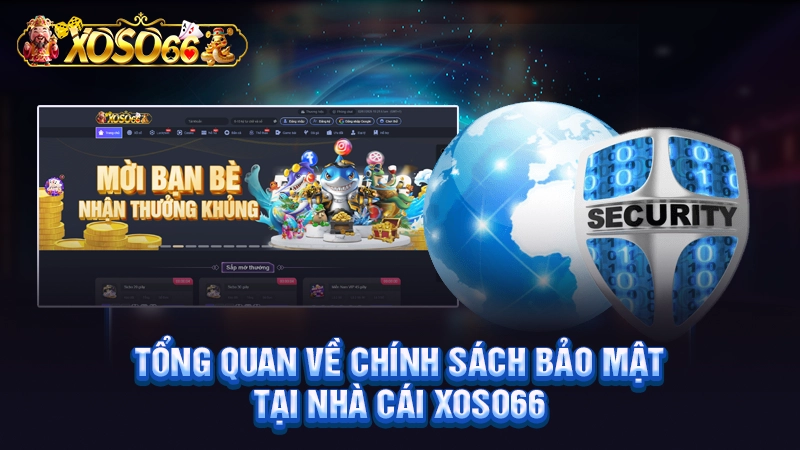 Tổng quan về chính sách bảo mật tại nhà cái Xoso66